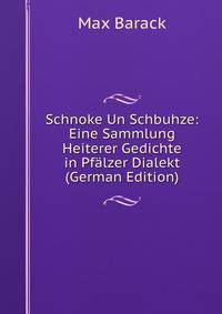 Schnoke Un Schbuhze: Eine Sammlung Heiterer Gedichte in Pfalzer Dialekt (German Edition)