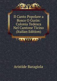 Il Canto Popolare a Bosco O Gurin: Colonia Tedesca Nel Cantone Ticino (Italian Edition)
