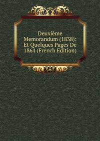 Deuxieme Memorandum (1838): Et Quelques Pages De 1864 (French Edition)