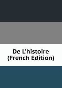 De L'histoire (French Edition)