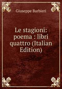 Le stagioni: poema : libri quattro (Italian Edition)