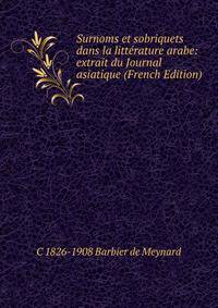 Surnoms et sobriquets dans la litterature arabe: extrait du Journal asiatique (French Edition)