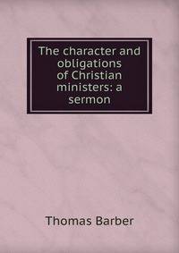 The character and obligations of Christian ministers: a sermon