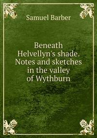 Beneath Helvellyn's shade. Notes and sketches in the valley of Wythburn