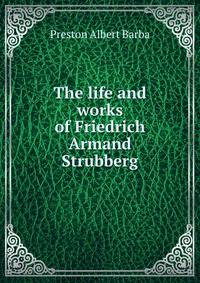 The life and works of Friedrich Armand Strubberg