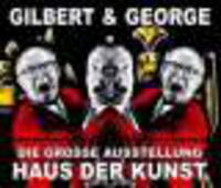 Gilbert & George. Die gro?e Ausstellung Haus der Kunst