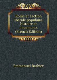 Rome et l'action lib?rale populaire: histoire et documents (French Edition)