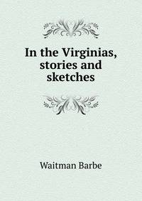 In the Virginias, stories and sketches