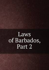 Laws of Barbados, Part 2