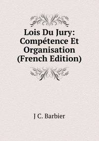 Lois Du Jury: Competence Et Organisation (French Edition)