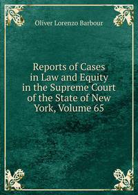 Reports of Cases in Law and Equity in the Supreme Court of the State of New York, Volume 65