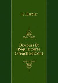 Discours Et Requisitoires (French Edition)