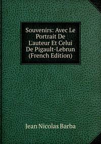 Souvenirs: Avec Le Portrait De L'auteur Et Celui De Pigault-Lebrun (French Edition)