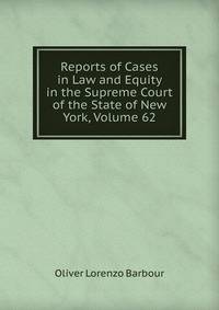 Reports of Cases in Law and Equity in the Supreme Court of the State of New York, Volume 62