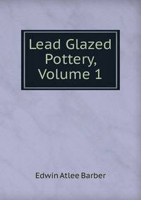 Lead Glazed Pottery, Volume 1