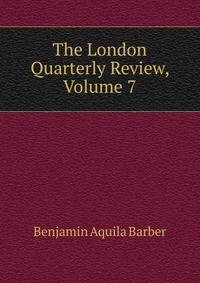 The London Quarterly Review, Volume 7