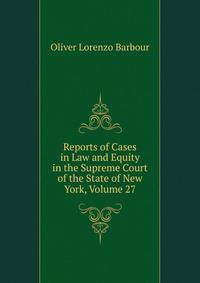 Reports of Cases in Law and Equity in the Supreme Court of the State of New York, Volume 27