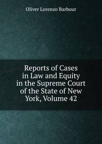 Reports of Cases in Law and Equity in the Supreme Court of the State of New York, Volume 42