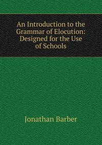 An Introduction to the Grammar of Elocution: Designed for the Use of Schools