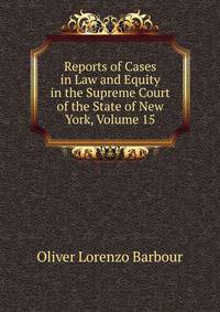 Reports of Cases in Law and Equity in the Supreme Court of the State of New York, Volume 15