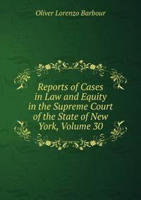 Reports of Cases in Law and Equity in the Supreme Court of the State of New York, Volume 30