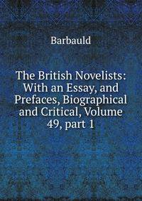 The British Novelists: With an Essay, and Prefaces, Biographical and Critical, Volume 49, part 1
