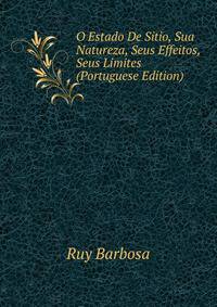 O Estado De Sitio, Sua Natureza, Seus Effeitos, Seus Limites (Portuguese Edition)