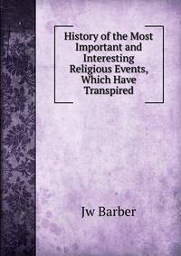History of the Most Important and Interesting Religious Events, Which Have Transpired