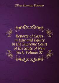 Reports of Cases in Law and Equity in the Supreme Court of the State of New York, Volume 37