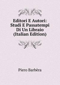 Editori E Autori: Studi E Passatempi Di Un Libraio (Italian Edition)