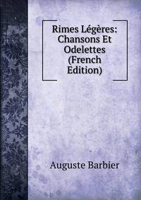 Rimes Legeres: Chansons Et Odelettes (French Edition)