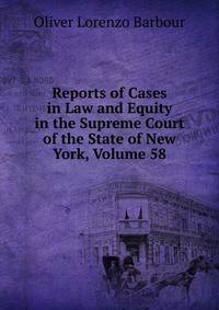 Reports of Cases in Law and Equity in the Supreme Court of the State of New York, Volume 58