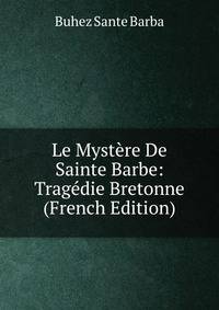 Le Mystere De Sainte Barbe: Tragedie Bretonne (French Edition)