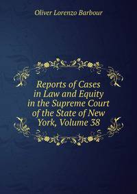 Reports of Cases in Law and Equity in the Supreme Court of the State of New York, Volume 38