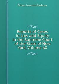 Reports of Cases in Law and Equity in the Supreme Court of the State of New York, Volume 60