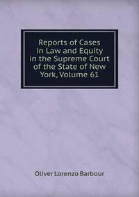 Reports of Cases in Law and Equity in the Supreme Court of the State of New York, Volume 61