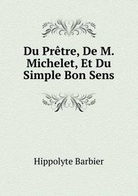 Du Pretre, De M. Michelet, Et Du Simple Bon Sens