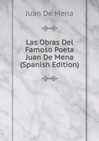 Las Obras Del Famoso Poeta Juan De Mena (Spanish Edition)