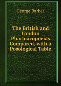 The British and London Pharmacopoeias Compared, with a Posological Table