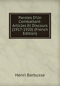 Paroles D'Un Combattant: Articles Et Discours (1917-1920) (French Edition)