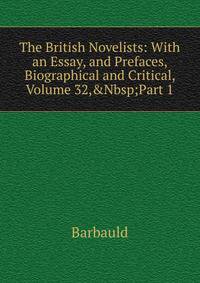 The British Novelists: With an Essay, and Prefaces, Biographical and Critical, Volume 32,&amp;Nbsp;Part 1