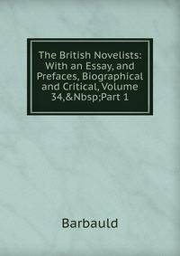 The British Novelists: With an Essay, and Prefaces, Biographical and Critical, Volume 34,&amp;Nbsp;Part 1