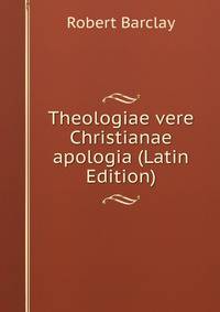 Theologiae vere Christianae apologia (Latin Edition)