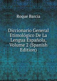 Diccionario General Etimologico De La Lengua Espanola, Volume 2 (Spanish Edition)