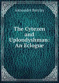 The Cytezen and Uplondyshman: An Eclogue