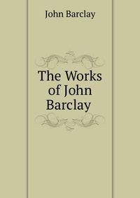 The Works of John Barclay .