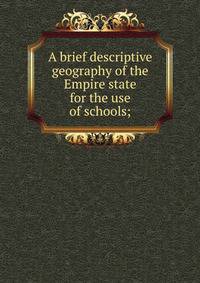 A brief descriptive geography of the Empire state for the use of schools;
