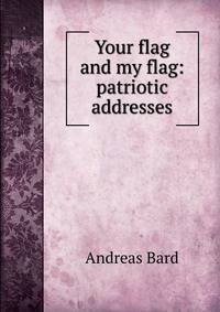 Your flag and my flag: patriotic addresses