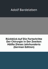 Ruckblick Auf Die Fortschritte Der Chirurgie in Der Zweiten Halfte Dieses Jahrhunderts (German Edition)