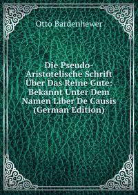 Die Pseudo-Aristotelische Schrift Uber Das Reine Gute: Bekannt Unter Dem Namen Liber De Causis (German Edition)